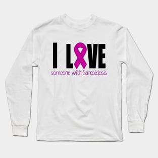 I love someone with Sarcoidosis Long Sleeve T-Shirt